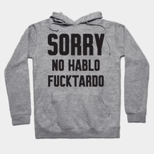 Sorry no hablo fucktardo Hoodie